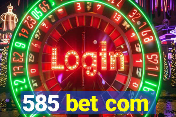 585 bet com